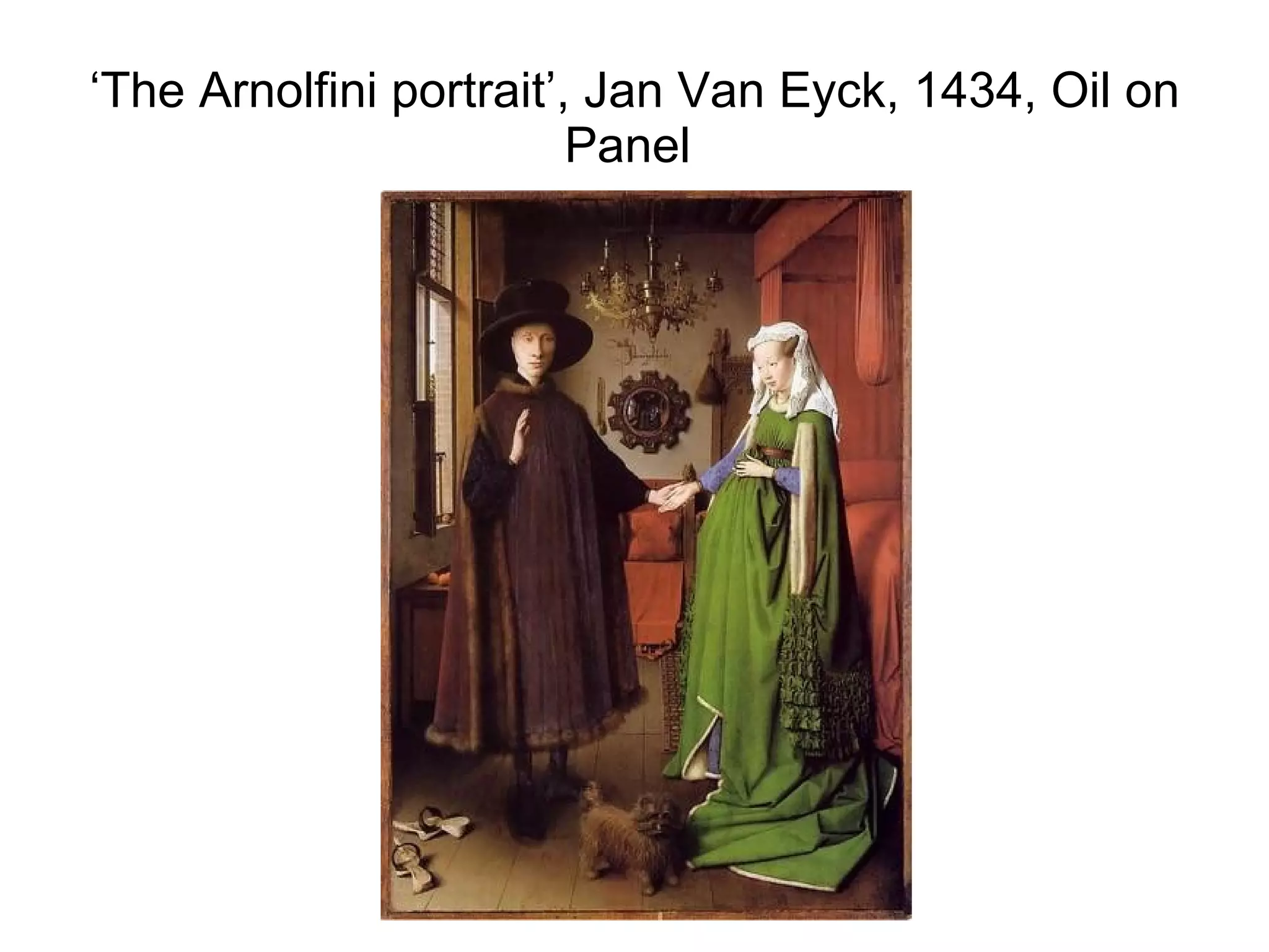‘ The Arnolfini portrait’, Jan Van Eyck, 1434, Oil on Panel  