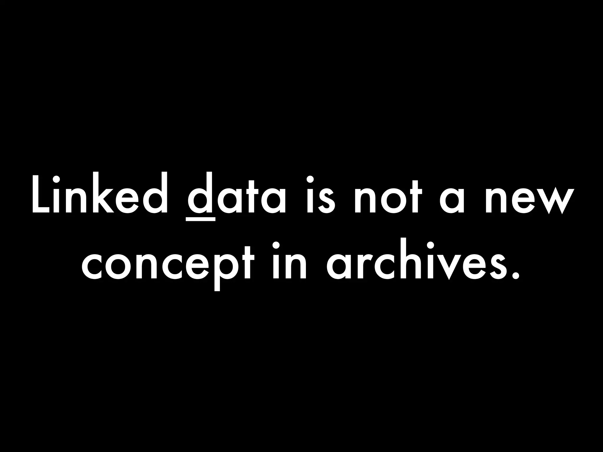 Linked data is not a new
   concept in archives.
 