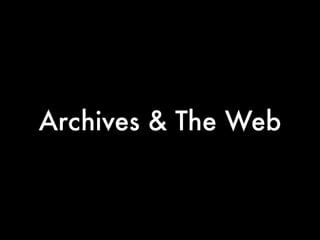 Archives & The Web
 