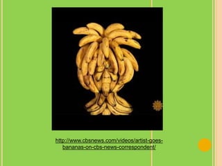 http://www.cbsnews.com/videos/artist-goes-
bananas-on-cbs-news-correspondent/
 