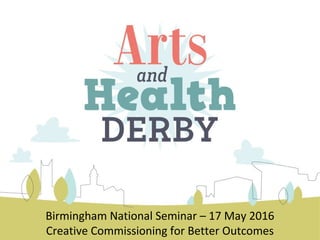Birmingham National Seminar – 17 May 2016
Creative Commissioning for Better Outcomes
 