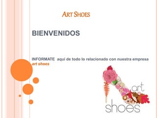 ART SHOES
BIENVENIDOS
INFORMATE aquí de todo lo relacionado con nuestra empresa
art shoes
 