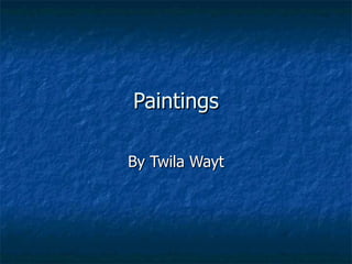 Paintings By Twila Wayt 