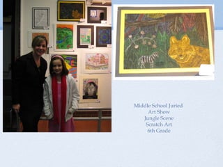 Middle School Juried
Art Show
Jungle Scene
Scratch Art
6th Grade
 