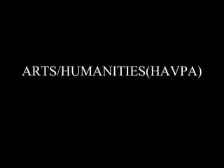 1
ARTS/HUMANITIES(HAVPA)
 