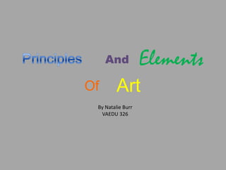 Principles Elements And Art Of By Natalie Burr VAEDU 326 