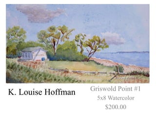Griswold Point #1
K. Louise Hoffman
                      5x8 Watercolor
                         $200.00
 