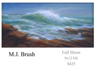 Full Moon
M.J. Brush
              9x12 Oil
               $425
 