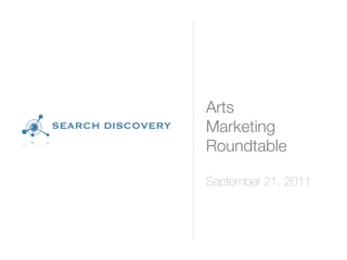 Arts
Marketing
Roundtable

September 21, 2011
 
