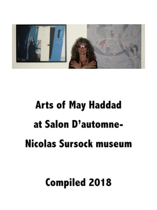 Arts of May Haddad
at Salon D’automne-
Nicolas Sursock museum
Compiled 2018
 