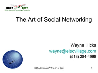The Art of Social Networking Wayne Hicks [email_address] (513) 284-4968 BDPA 