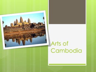 Arts of
Cambodia
 