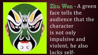 - A green
face tells the
audience that the
character
is not only
impulsive and
violent, he also
lacks self-
 