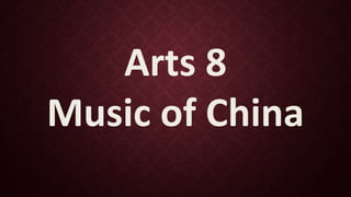 Arts 8
Music of China
 