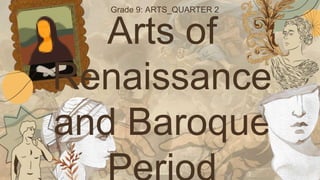 Arts of
Renaissance
and Baroque
Grade 9: ARTS_QUARTER 2
 