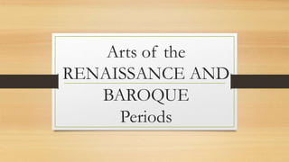 Arts of the
RENAISSANCE AND
BAROQUE
Periods
 
