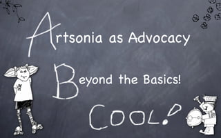 rtsonia as Advocacy

   eyond the Basics!
 