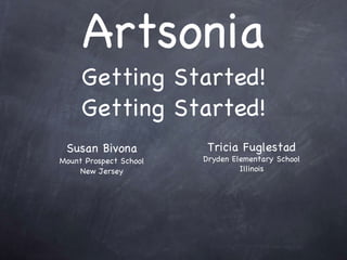 Artsonia Getting Started! Getting Started! ,[object Object],[object Object],[object Object],Tricia Fuglestad Dryden Elementary School Illinois 