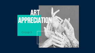 Group 5
ART
appreciation
 