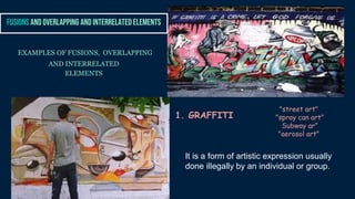 Interdependent Art Examples Element of art, Transcreation and usions and overlapping and ...