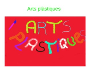 Arts plàstiques
 