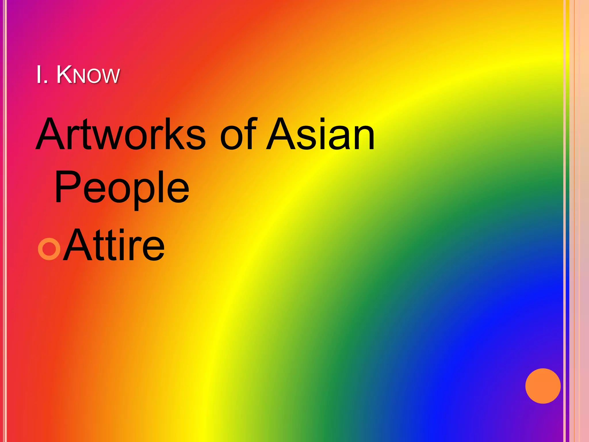 I. KNOW
Artworks of Asian
People
Attire
 