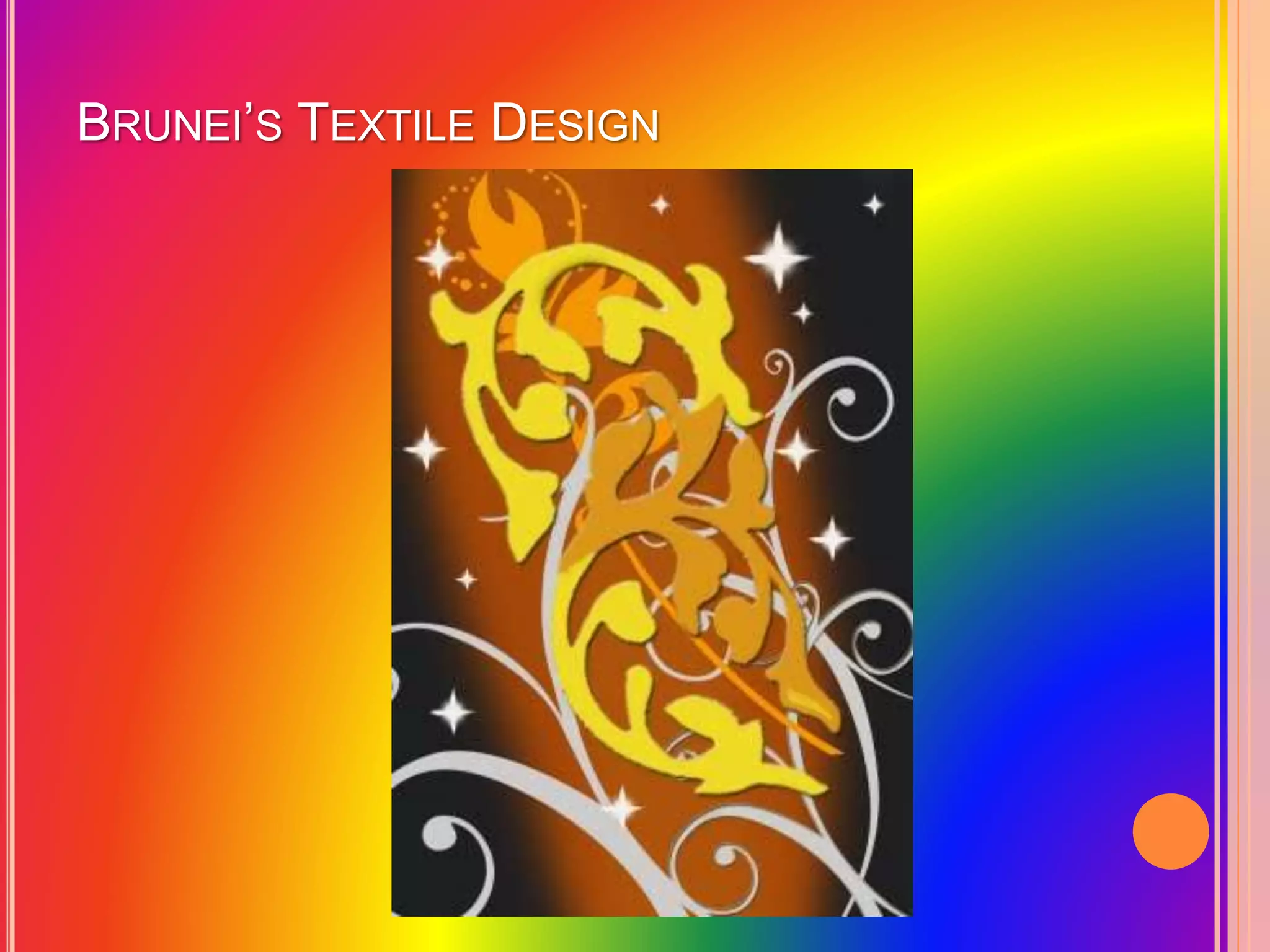 BRUNEI’S TEXTILE DESIGN
 