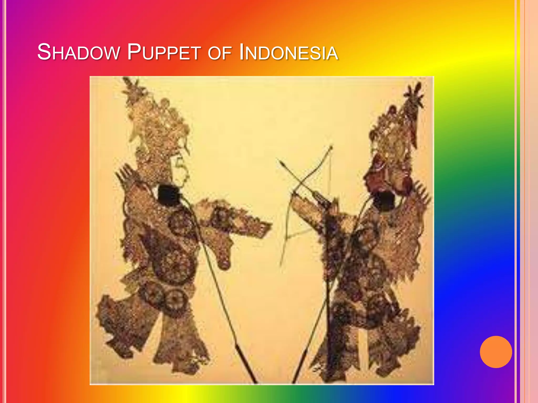 SHADOW PUPPET OF INDONESIA
 