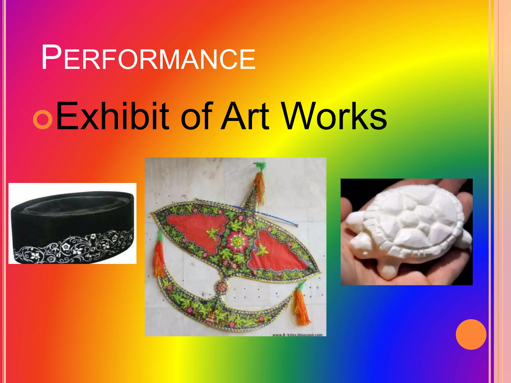 PERFORMANCE
Exhibit of Art Works
 