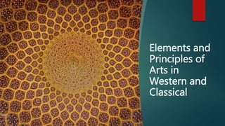 Elements and
Principles of
Arts in
Western and
Classical
 