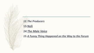 12.The Producers
13.Noli
14.The Male Voice
15.A Funny Thing Happened on the Way to the Forum
 