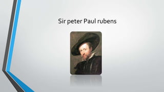 Sir peter Paul rubens
 
