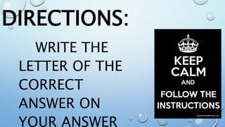 DIRECTIONS:
WRITE THE
LETTER OF THE
CORRECT
ANSWER ON
YOUR ANSWER
 