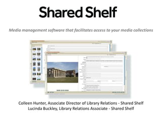Media management software that facilitates access to your media collections

Colleen Hunter, Associate Director of Library Relations - Shared Shelf
Lucinda Buckley, Library Relations Associate - Shared Shelf

 