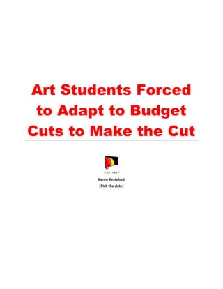 Art Students Forced
to Adapt to Budget
Cuts to Make the Cut
Karen Kesteloot
 