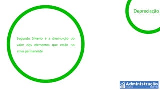 Depreciação




Segundo Silvério é a diminuição do
valor dos elementos que estão no
ativo permanente
 