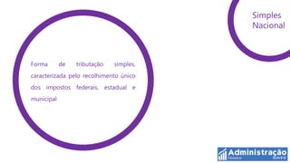 Simples
                                         Nacional



Forma       de   tributação   simples,
caracterizada pelo recolhimento único
dos impostos federais, estadual e
municipal
 