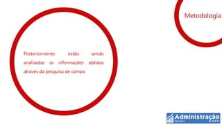Metodologia




Posteriormente,       estão      sendo
analisadas   as   informações   obtidas
através da pesquisa de campo
 