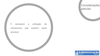 Considerações
                                             parciais




É   necessário     a    utilização     de
mecanismos       que   auxiliem      nesse
processo
 