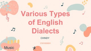 Music
Various Types
of English
Dialects
2101020001
CHINDY
 