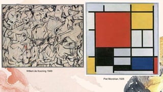 Piet Mondrian.1926
Willem de Kooning 1949
 