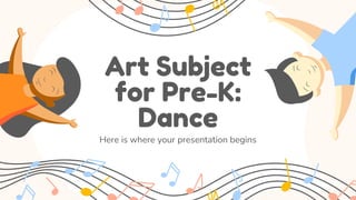 Art Subject
for Pre-K:
Dance
Here is where your presentation begins
 