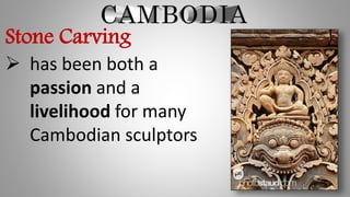 Stone Carving
 has been both a
passion and a
livelihood for many
Cambodian sculptors
 
