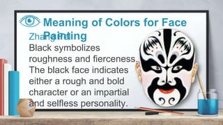 Meaning of Colors for Face
PaintingNOTE:
Gold and silver colors are usually
used for gods and spirits.
 