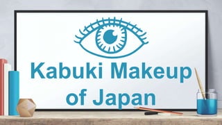 Colors in Kabuki
MakeupPink
- youth
Black
- fear
 