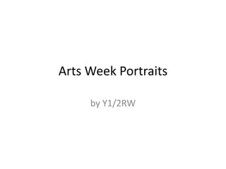 Arts Week Portraits

     by Y1/2RW
 