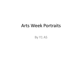Arts Week Portraits

      By Y1 AS
 