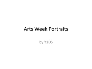 Arts Week Portraits

      by Y1DS
 
