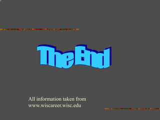 All information taken from
www.wiscareer.wisc.edu
 