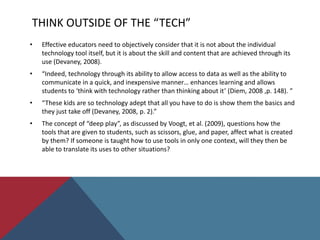 “Given the prevalence of technology in our world – all the designed products we use every day – every student should have a basic understanding of how and why those products are designed and produced. Each student should have a basic literacy of the designed world they inhabit (Foster, 2007, p. 1).”